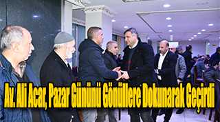  Av. Ali Acar, Pazar Gününü Gönüllere Dokunarak Geçirdi