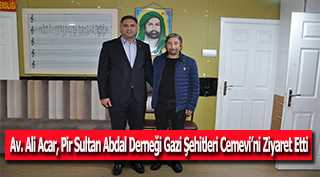 Av. Ali Acar, Pir Sultan Abdal Derneği Gazi Şehitleri Cemevi'ni Ziyaret Etti
