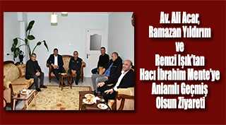 Av. Ali Acar, Ramazan Yıldırım ve Remzi Işık’tan Hacı İbrahim Mente’ye Anlamlı Geçmiş Olsun Ziyareti
