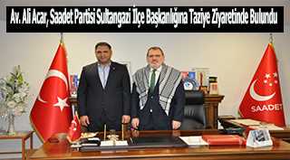 Av. Ali Acar, Saadet Partisi Sultangazi İlçe Başkanlığına Taziye Ziyaretinde Bulundu