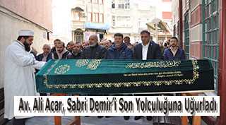 Av. Ali Acar, Sabri Demir'i Son Yolculuğuna Uğurladı