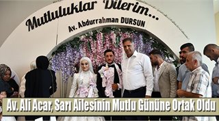 Av. Ali Acar, Sarı Ailesinin Mutlu Gününe Ortak Oldu