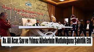 Av. Ali Acar, Sav ve Yılmaz Ailelerinin Mutluluğuna Şahitlik Etti