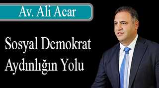 Av. Ali Acar: Sosyal Demokrat Aydınlığın Yolu