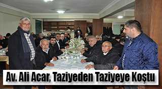 Av. Ali Acar, Taziyeden Taziyeye Koştu