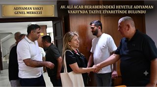 Av. Ali Acar Beraberindeki Heyetle Adıyaman Vakfı’nda Taziye Ziyaretinde Bulundu