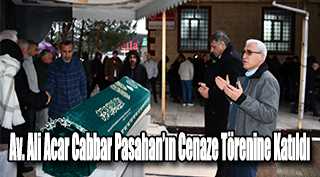 Av. Ali Acar Cabbar Pasahan’ın Cenaze Törenine Katıldı