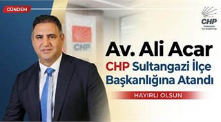   Av. Ali Acar CHP Sultangazi İlçe Başkanlığına Atandı
