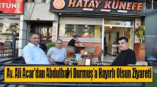 Av. Ali Acar'dan Abdulbaki Durmuş'a Hayırlı Olsun Ziyareti