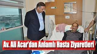  Av. Ali Acar'dan Anlamlı Hasta Ziyaretleri