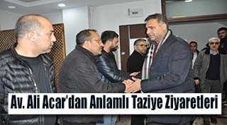 Av. Ali Acar'dan Anlamlı Taziye Ziyaretleri