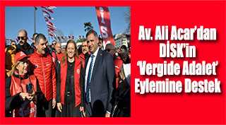  Av. Ali Acar'dan DİSK'in 'Vergide Adalet' Eylemine Destek 