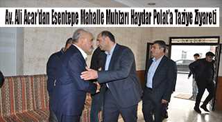 Av. Ali Acar'dan Esentepe Mahalle Muhtarı Haydar Polat'a Taziye Ziyareti 