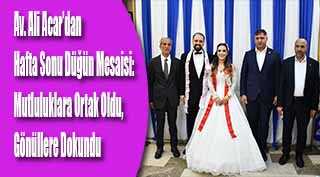 Av. Ali Acar’dan Hafta Sonu Düğün Mesaisi: Mutluluklara Ortak Oldu, Gönüllere Dokundu