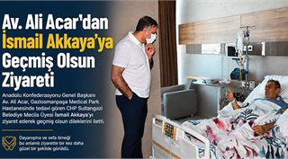  Av. Ali Acar’dan İsmail Akkaya’ya Geçmiş Olsun Ziyareti