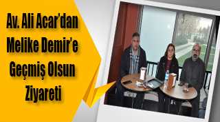 Av. Ali Acar'dan Melike Demir'e Geçmiş Olsun Ziyareti