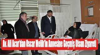 Av. Ali Acar'dan Oscar Melih'in Annesine Geçmiş Olsun Ziyareti