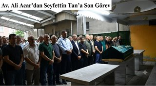 Av. Ali Acar’dan Seyfettin Tan’a Son Görev