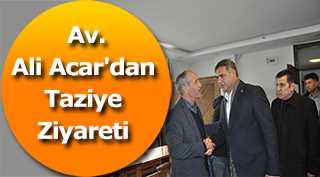  Av. Ali Acar'dan Taziye Ziyareti
