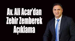   Av. Ali Acar’dan Zehir Zemberek Açıklama 