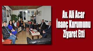 Av. Ali Acar İnanç Kurumunu Ziyaret Etti