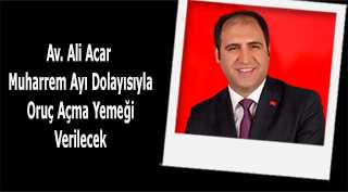 Av. Ali Acar Muharrem Ayı Dolayısıyla Oruç Açma Yemeği Verilecek