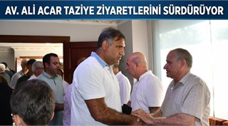 Av. Ali Acar Taziye Ziyaretlerini Sürdürüyor