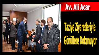 Av. Ali Acar Taziye Ziyaretleriyle Gönüllere Dokunuyor