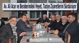 Av. Ali Acar ve Beraberindeki Heyet, Taziye Ziyaretlerini Sürdürüyor