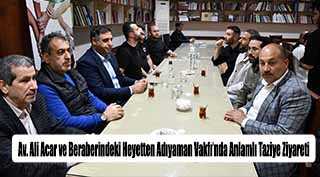 Av. Ali Acar ve Beraberindeki Heyetten Adıyaman Vakfı’nda Anlamlı Taziye Ziyareti