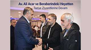 Av. Ali Acar ve Beraberindeki Heyetten Taziye Ziyaretlerine Devam