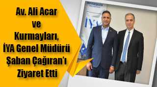 Av. Ali Acar ve Kurmayları, İYA Genel Müdürü Şaban Çağıran'ı Ziyaret Etti