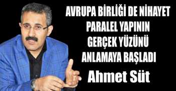 AVRUPA BİRLİĞİ DE NİHAYET PARALEL YAPININ GERÇEK YÜZÜNÜ ANLAMAYA BAŞLADI