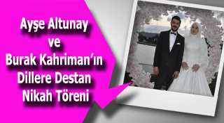 Ayşe Altunay ve Burak Kahriman'ın Dillere Destan Nikah Töreni