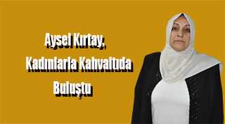 Aysel Kırtay, Kadınlarla Kahvaltıda Buluştu