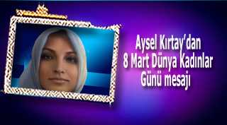 Aysel Kırtay'dan 8 Mart Dünya Kadınlar Günü mesajı