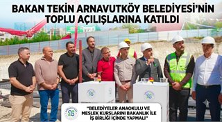 Bakan Tekin Arnavutköy Belediyesi’nin Toplu Açılışlarına Katıldı: “Belediyeler Anaokulu ve Meslek Kurslarını Bakanlık ile İş Birliği İçinde Yapmalı’’