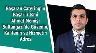 Başaran Catering’in Başarılı İsmi Ahmet Memiş: Sultangazi’de Güvenin, Kalitenin ve Hizmetin Adresi