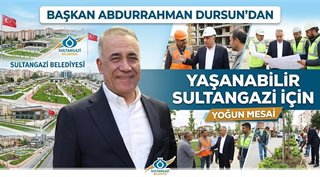  Başkan Abdurrahman Dursun’dan Yaşanabilir Sultangazi İçin Yoğun Mesai