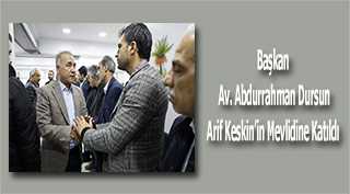 Başkan Av. Abdurrahman Dursun Arif Keskin'in Mevlidine Katıldı