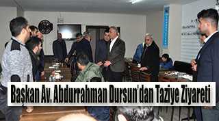 Başkan Av. Abdurrahman Dursun'dan Taziye Ziyareti 