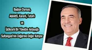 Başkan Dursun, Adaletli, Kararlı, Tutarlı ve İstikrarlı Bir Yönetim Anlayışla Sultangazi'nin Değerine Değer Katıyor 