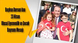 Başkan Dursun’dan 23 Nisan Ulusal Egemenlik ve Çocuk Bayramı Mesajı 