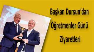 Başkan Dursun'dan Öğretmenler Günü Ziyaretleri