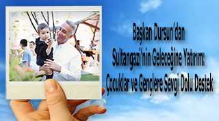 Başkan Dursun'dan Sultangazi'nin Geleceğine Yatırım: Çocuklar ve Gençlere Sevgi Dolu Destek