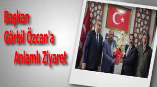 Başkan Görbil Özcan'a Anlamlı Ziyaret