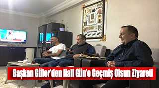 Başkan Güler'den Nail Gün'e Geçmiş Olsun Ziyareti 