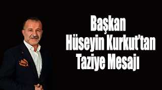 Başkan Hüseyin Kurkut'tan Taziye Mesajı 
