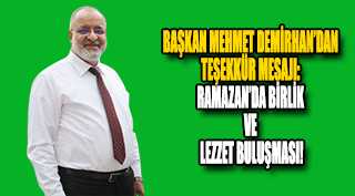 BAŞKAN MEHMET DEMİRHAN'DAN TEŞEKKÜR MESAJI: RAMAZAN’DA BİRLİK VE LEZZET BULUŞMASI!