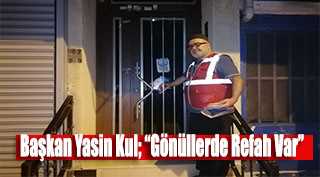 Başkan Yasin Kul; "Gönüllerde Refah Var" 